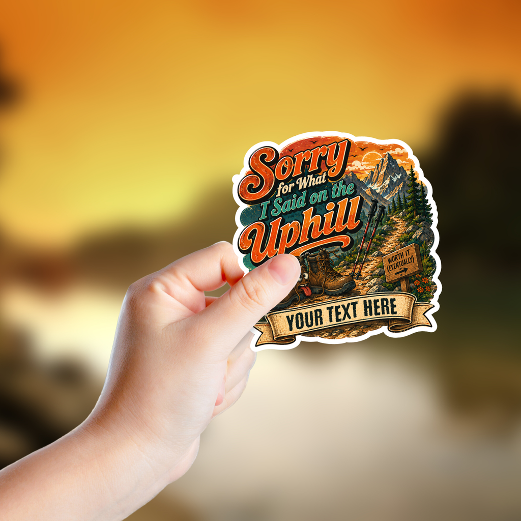 Custom Stickers, Vinyl Stickers | Sorry for What I Said on the Uphill