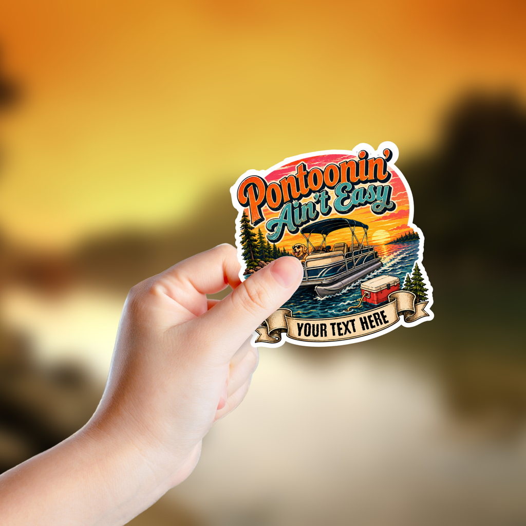 Custom Stickers, Vinyl Stickers | Pontoonin' Ain't Easy