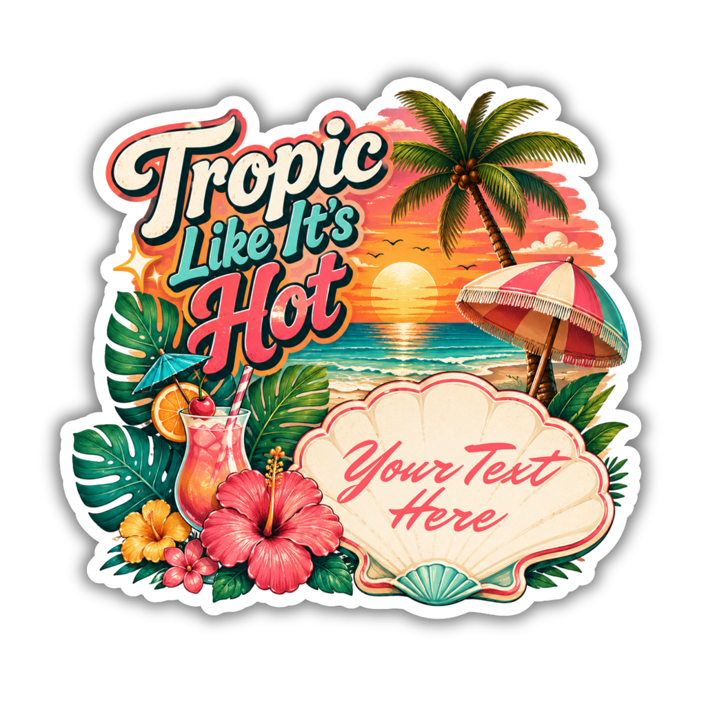 Custom Stickers, Vinyl Stickers | Tropic Like It's Hot