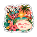 Custom Stickers, Vinyl Stickers | Tropic Like It's Hot