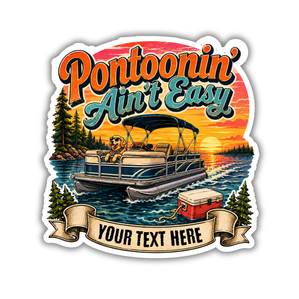 Custom Stickers, Vinyl Stickers | Pontoonin' Ain't Easy
