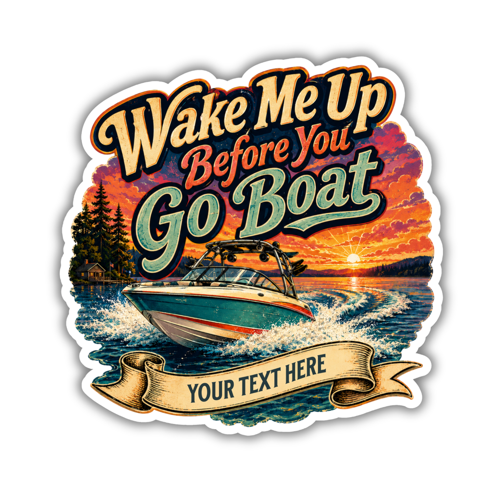 Custom Stickers, Vinyl Stickers | Wake Me Before You Boat